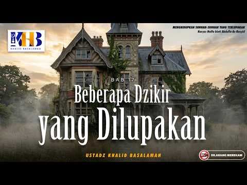 Menghidupkan Sunnah-Sunnah Yang Terlupakan: Beberapa Dzikir Yang Dilupakan | Khalid Basalamah