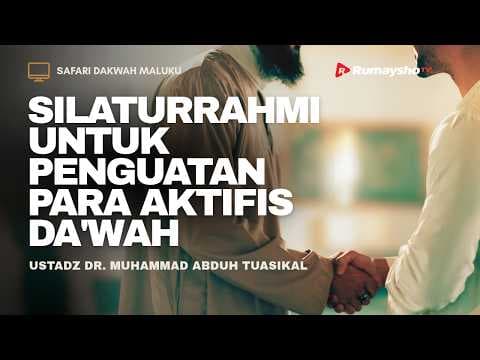 Silahturahmi untuk Penguatan Para Aktivis Dakwah - Ustadz Muhammad Abduh Tuasikal, M.Sc.