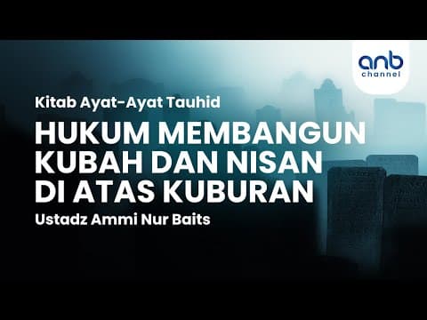 Hukum Membangun Kubah & Nisan Di Atas Kuburan  | Ustadz Ammi Nur Baits, ST., BA