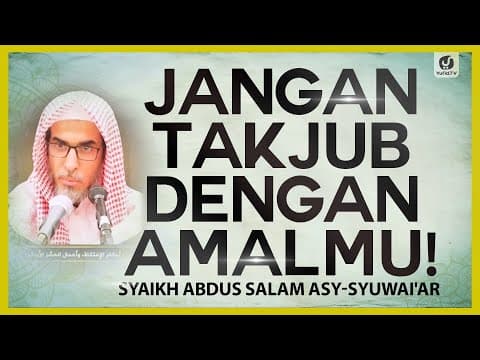 Jangan Takjub dengan Amalmu - Syaikh Abdus Salam asy-Syuwai'ar #NasehatUlama