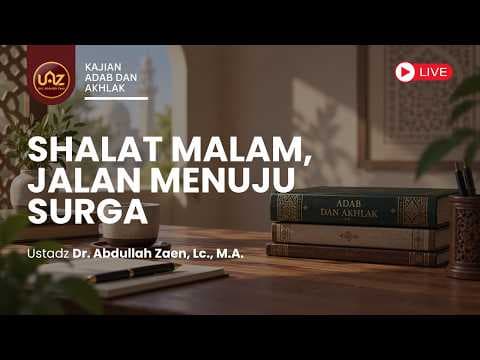 Shalat Malam, Jalan Menuju Surga - Ustadz Dr. Abdullah Zaen, Lc., M.A.