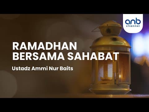Ramadhan Bersama Sahabat | Ustadz Ammi Nur Baits