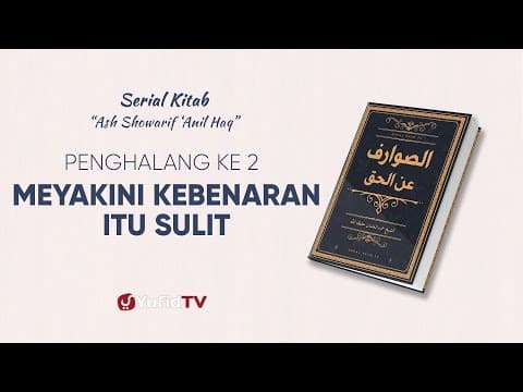 Serial Kitab Penghalang dari Kebenaran : Meyakini Kebenaran itu Sulit (Penghalang ke 2)