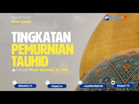 Tingkatan Pemurnian Tauhid - Ustadz Mizan Qudsiah Lc MA.