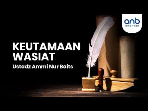 Keutamaan Wasiat | Ustadz Ammi Nur Baits, ST., BA.