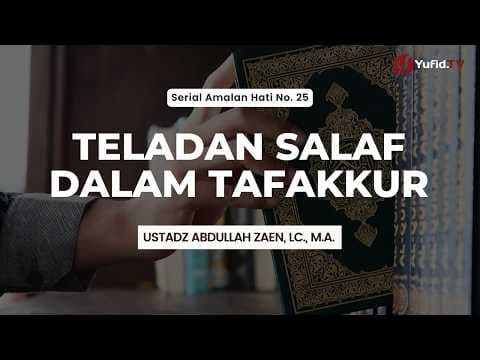 Teladan Salaf Dalam Tafakkur - Ustadz Abdullah Zaen, Lc., M.A.