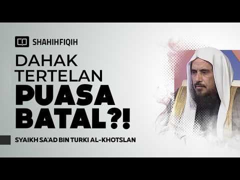 Hukum 𝐌𝐄𝐍𝐄𝐋𝐀𝐍 𝐃𝐀𝐇𝐀𝐊 saat puasa - Syaikh Sa'ad bin Turki Al-Khotslan