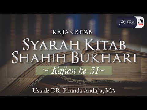 Syarah Shahih Bukhari #51 - Ustadz Dr. Firanda Andirja, M.A.
