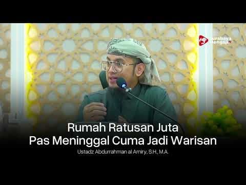 Rumah Ratusan Juta Pas Meninggal Cuma Jadi Warisan - Ustadz Abdurrahman Al-Amiry