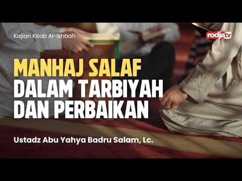 Al-Ishbah: Manhaj Salaf dalam Tarbiyah dan Perbaikan - Ustadz Abu Yahya Badru Salam, Lc