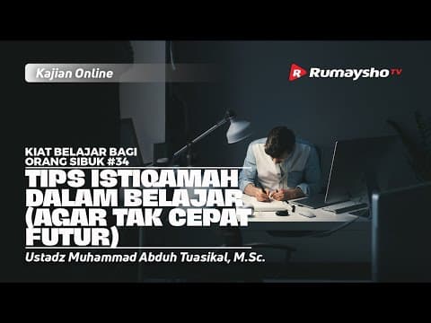 KIAT BELAJAR #34: TIPS ISTIQAMAH DALAM BELAJAR (AGAR TAK CEPAT FUTUR)