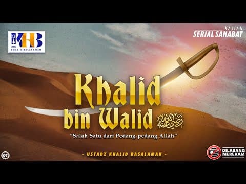 Kisah Sahabat Nabi ﷺ Ke-69: Khalid Bin Walid  رضي الله عنه "Salah Satu Dari Pedang-Pedang Allah"