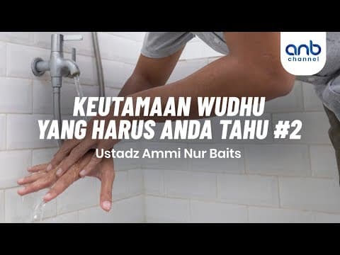 Keutamaan Wudhu yang Harus Anda Tahu #2 | Ustadz Ammi Nur Baits, S.T., BA