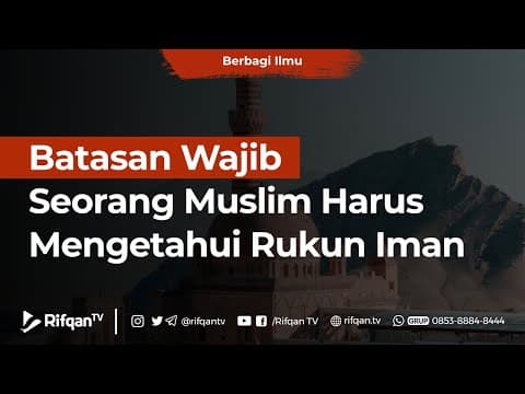 Batasan Wajib Seorang Muslim Harus Mengetahui Rukun Iman - Ustaz Dr. M. Haikal Ali Basyarahil, M.A.
