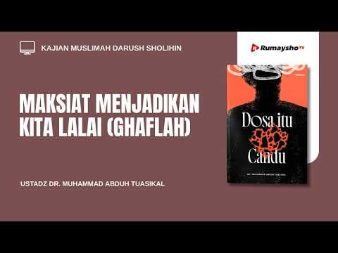 Maksiat Menjadikan Kita Lalai (Gaflah) - Ustadz Dr. Muhammad Abduh Tuasikal, M.Sc.