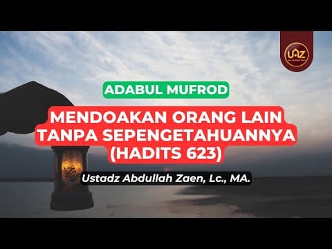 Mendoakan Orang Lain Tanpa Sepengetahuannya (Hadits 623) - Ustadz Abdullah Zaen., Lc., MA.