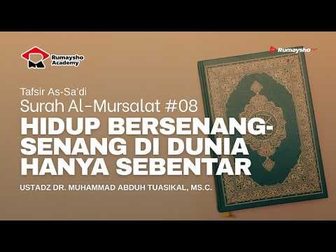 Tafsir As-Sa'di - Surah Al-Mursalat  #08 - Hidup Bersenang-Senang di Dunia Hanya Sebentar