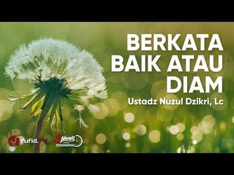 Berkata Baik atau Diam - Ustadz Nuzul Dzikri Lc
