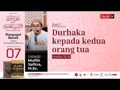 SERI #07 Al-Adab Al-Mufrad | Bab 7 Hadits 15-16: Durhaka kepada kedua orang tua | Muflih Safitra