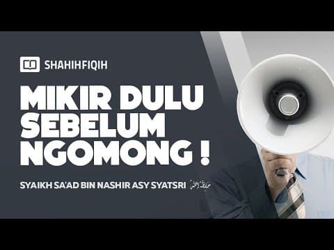 Pikirkan Sebelum Bicara ! - Syaikh Sa'ad bin Nashir Asy-Syatri #NasehatUlama