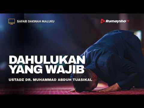 Dahulukan yang Wajib - Ustadz Muhammad Abduh Tuasikal, M.Sc.