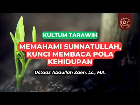 Memahami Sunnatullah Kunci Memahami Pola Kehidupan - Ustadz Abdullah Zaen., Lc., MA.