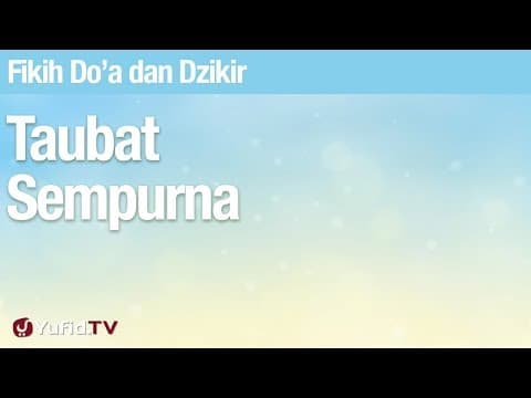 Fikih Doa dan Dzikir: Taubat Sempurna - Ustadz Abdullah Zaen, Lc., MA