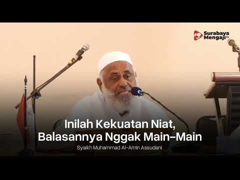 Inilah Kekuatan Niat, Balasannya Nggak Main Main - Syaikh Muhammad Al-Amin Assudani