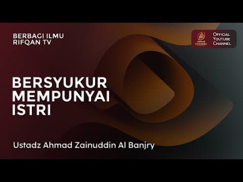 Bersyukur Mempunyai Istri - Ustaz Ahmad Zainuddin Al Banjary