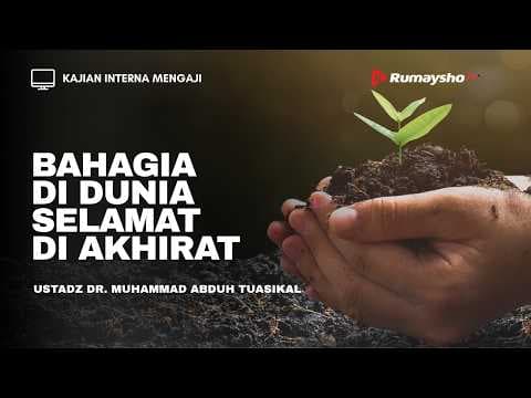 Bahagia di Dunia Selamat di Akhirat - Ustadz Dr. Muhammad Abduh Tuasikal, M.Sc.