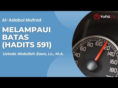 Kajian Hadits: Melampaui Batas (Hadits 591) - Ustadz Abdullah Zaen, Lc., M.A.