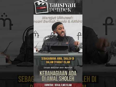 KEBAHAGIAAN ADA DI AMAL SHOLEH - Ustadz Abdullah Amir Maretan