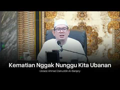Kematian Nggak Nunggu Kita Ubanan - Ustadz Ahmad Zainuddin Al-Banjary حفظه الله