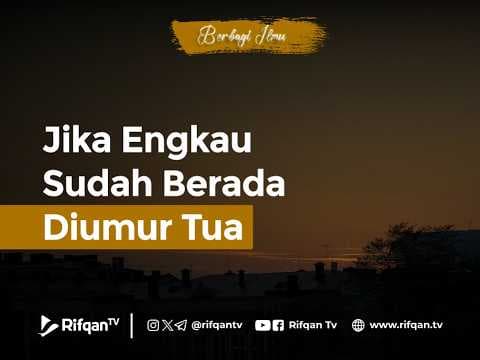 Jika Engkau Sudah Berada Diumur Tua - Ustaz Ahmad Zainuddin Al Banjary, Lc., M.A.