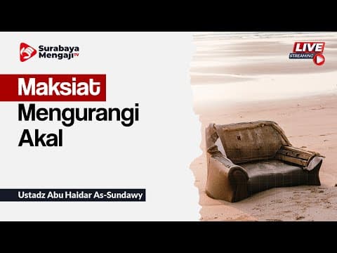 Maksiat Mengurangi Akal - Ustadz Abu Haidar As-Sundawy