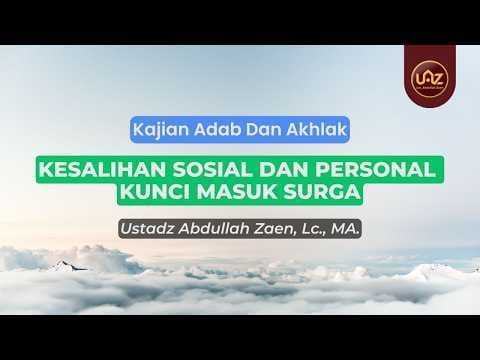 Kesalihan Sosial Dan Personal Kunci Masuk Surga - Ust. Dr. Abdullah Zaen., Lc., MA.