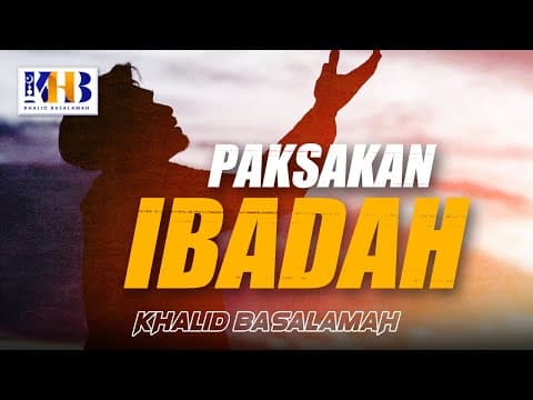Paksakan Ibadah! - Khalid Basalamah
