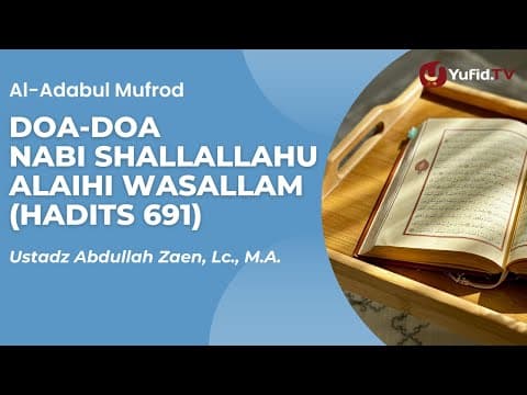 Kajian Hadits: Doa-Doa Nabi shallallahu alaihi wasallam (Hadits 691) - Ust Abdullah Zaen, Lc., M.A.