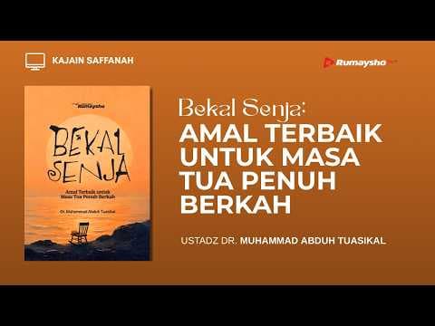 Bekal Senja: Amal Terbaik untuk Masa Tua Penuh Berkah - Dr. M Abduh Tuasikal