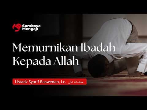 🔴 Memurnikan Ibadah Kepada Allah | Ustadz Syarif Baswedan, Lc.