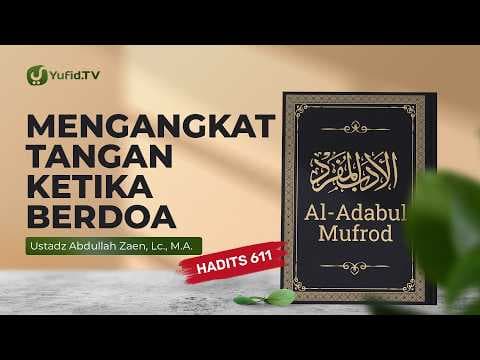 Kajian Hadits: Mengangkat Tangan Ketika Berdoa (Hadits 611) - Ustadz Abdullah Zaen, Lc., M.A.