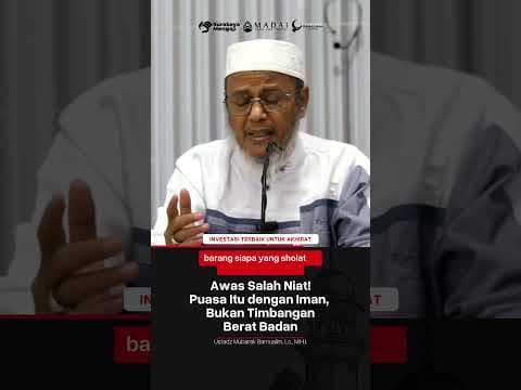 Awas Salah Niat, Puasa Itu dengan Iman, Bukan Timbangan Berat Badan - Ustadz Mubarak Bamualim, Lc.