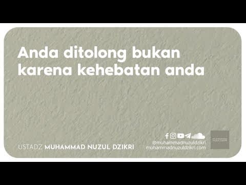 ANDA DITOLONG BUKAN KARENA KEHEBATAN ANDA (1 menitan)