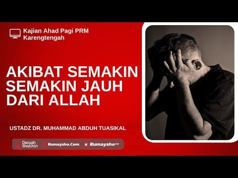 Akibat Semakin Jauh dari Allah - Ustadz Dr. Muhammad Abduh Tuasikal,  M.Sc.