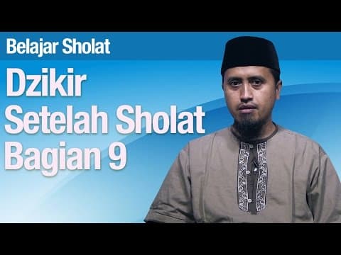 Tata Cara Sholat #71: Dzikir Setelah Sholat Bagian 9 - Ustadz Abdullah Zaen, MA