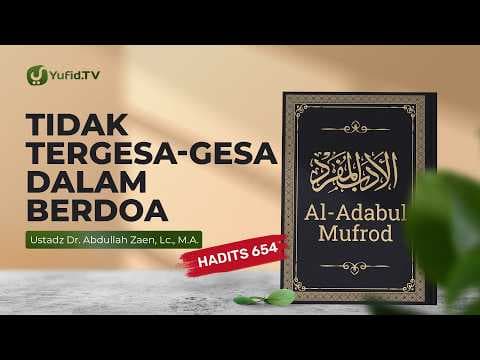 Kajian Hadits: Tidak Tergesa Gesa Dalam Berdoa (Hadits 654) - Ustadz Abdullah Zaen, Lc., M.A.