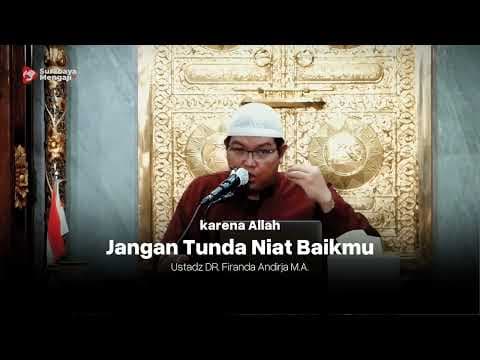 Jangan Tunda Niat Baikmu - Ustadz Dr. Firanda Andirja, MA. حفظه الله تعالى ورعاه