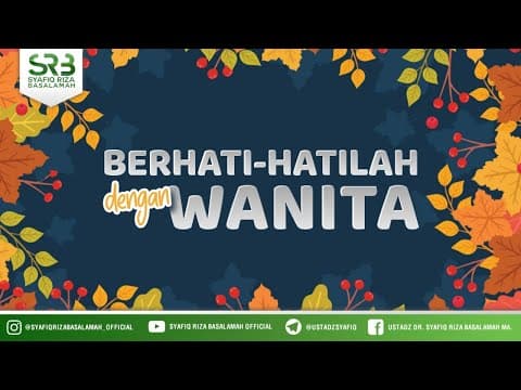 Berhati Hatilah Dengan Wanita - Ustadz Dr. Syafiq Riza Basalamah, M.A.