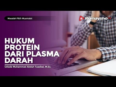 Masalah Fikih Muamalat #37 : HUKUM PROTEIN DARI PLASMA DARAH - Rumaysho TV