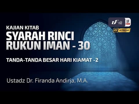 Syarah Rinci Rukun Iman #30: Tanda-Tanda Besar Hari Kiamat (Bag-2) - Ust Dr. Firanda Andirja M.A